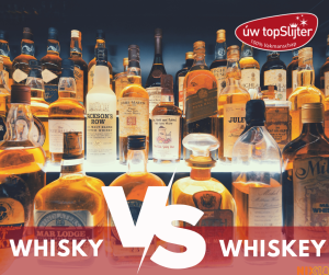 whisky vs whiskey - uw topSlijter